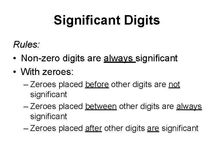 Significant Digits Rules: • Non-zero digits are always significant • With zeroes: – Zeroes