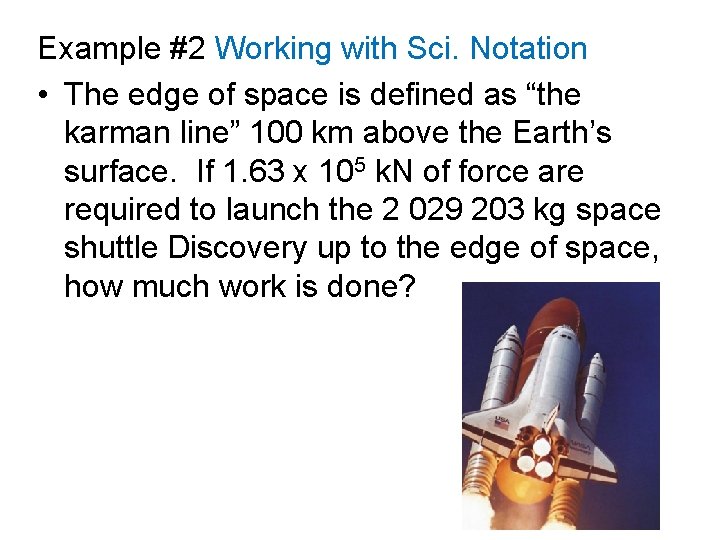 Example #2 Working with Sci. Notation • The edge of space is defined as