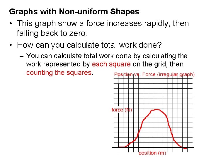 Graphs with Non-uniform Shapes • This graph show a force increases rapidly, then falling