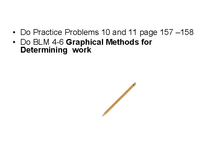  • Do Practice Problems 10 and 11 page 157 – 158 • Do