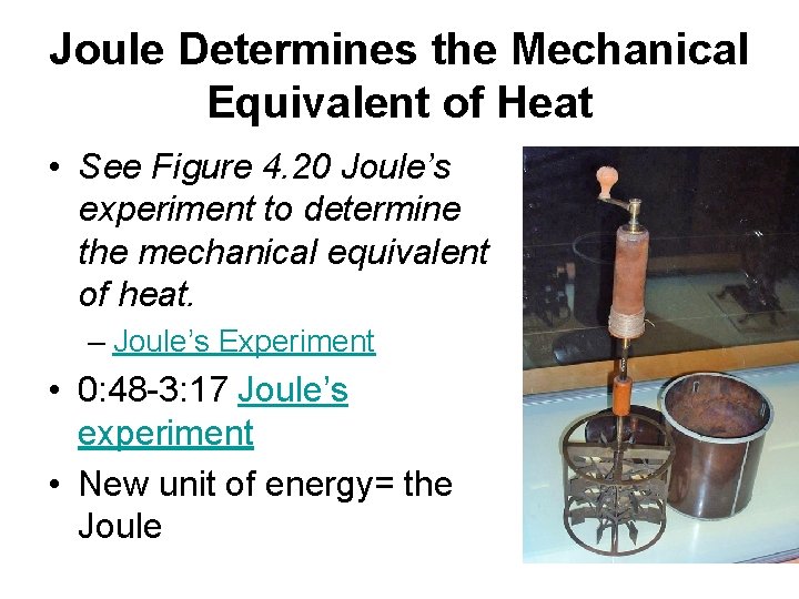 Joule Determines the Mechanical Equivalent of Heat • See Figure 4. 20 Joule’s experiment