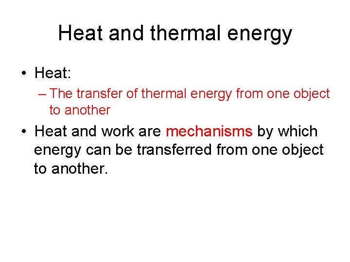 Heat and thermal energy • Heat: – The transfer of thermal energy from one