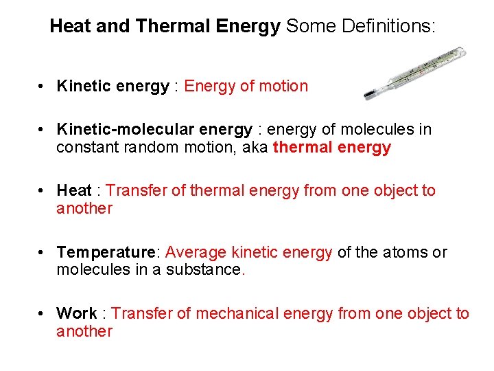 Heat and Thermal Energy Some Definitions: • Kinetic energy : Energy of motion •