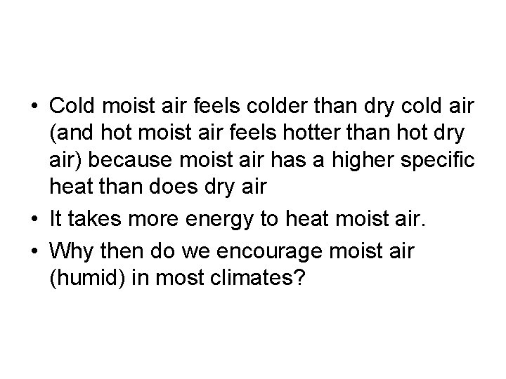  • Cold moist air feels colder than dry cold air (and hot moist