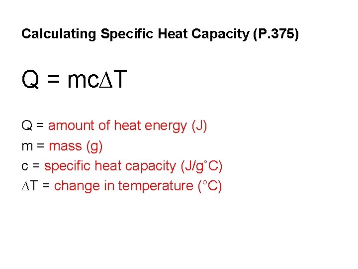 Calculating Specific Heat Capacity (P. 375) Q = mc∆T Q = amount of heat