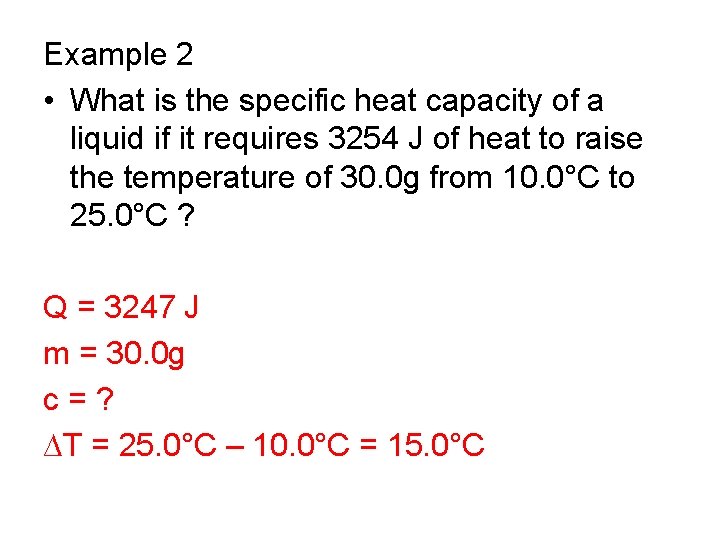 Example 2 • What is the specific heat capacity of a liquid if it