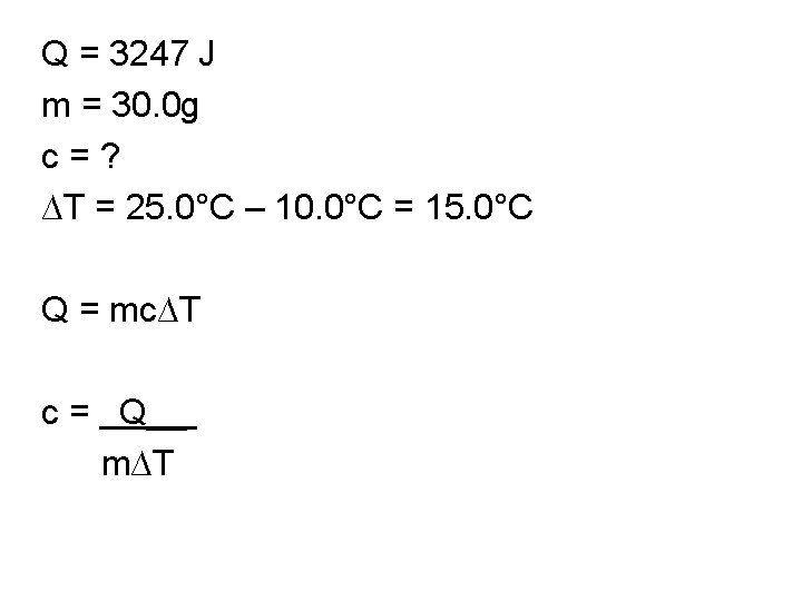 Q = 3247 J m = 30. 0 g c = ? ∆T =
