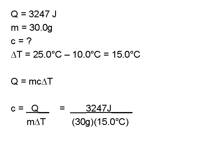 Q = 3247 J m = 30. 0 g c = ? ∆T =