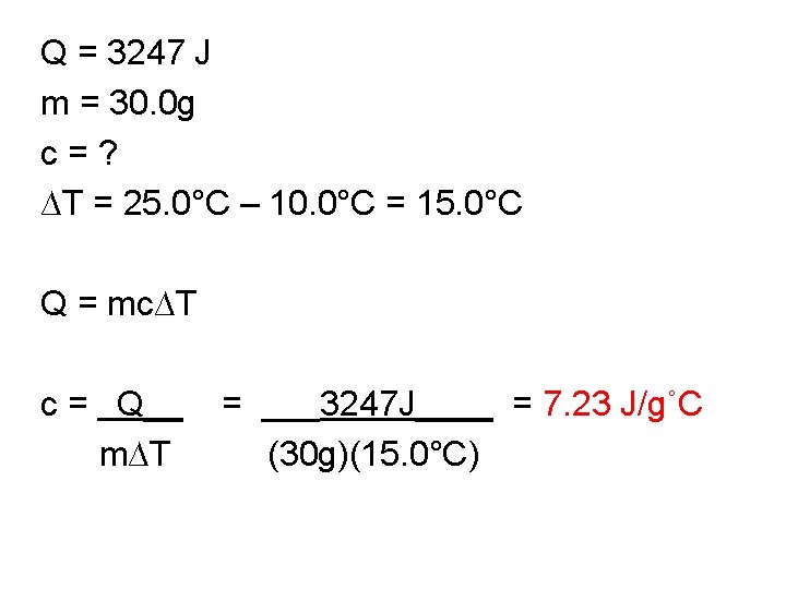 Q = 3247 J m = 30. 0 g c = ? ∆T =