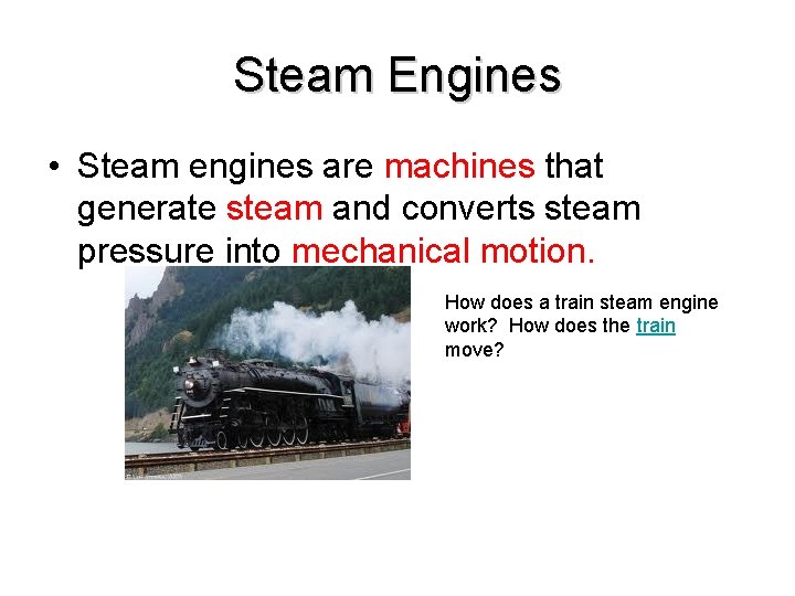 Steam Engines • Steam engines are machines that generate steam and converts steam pressure