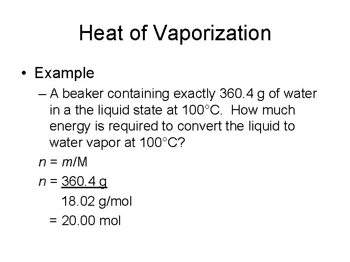 Heat of Vaporization • Example – A beaker containing exactly 360. 4 g of