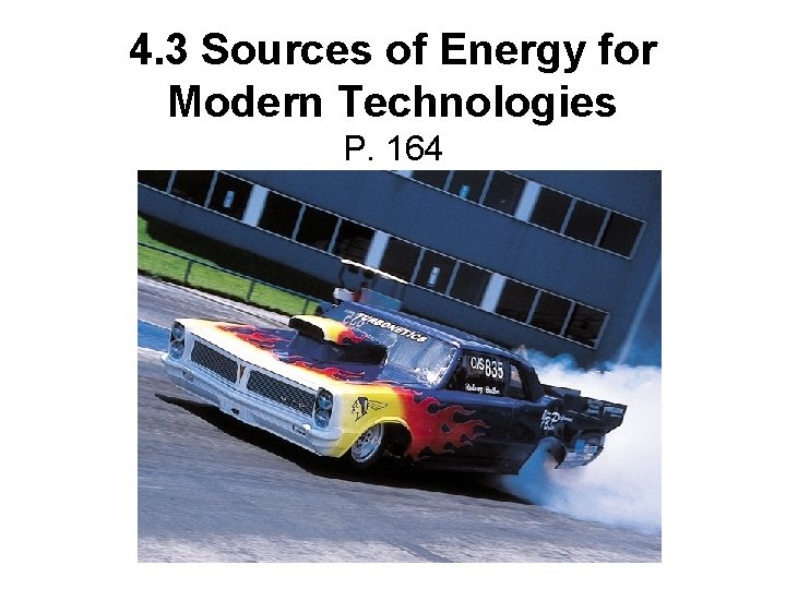 4. 3 Sources of Energy for Modern Technologies P. 164 