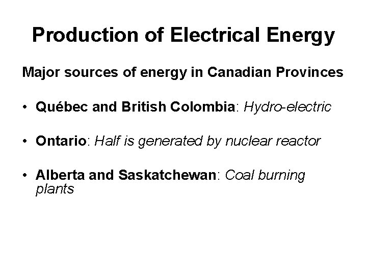 Production of Electrical Energy Major sources of energy in Canadian Provinces • Québec and