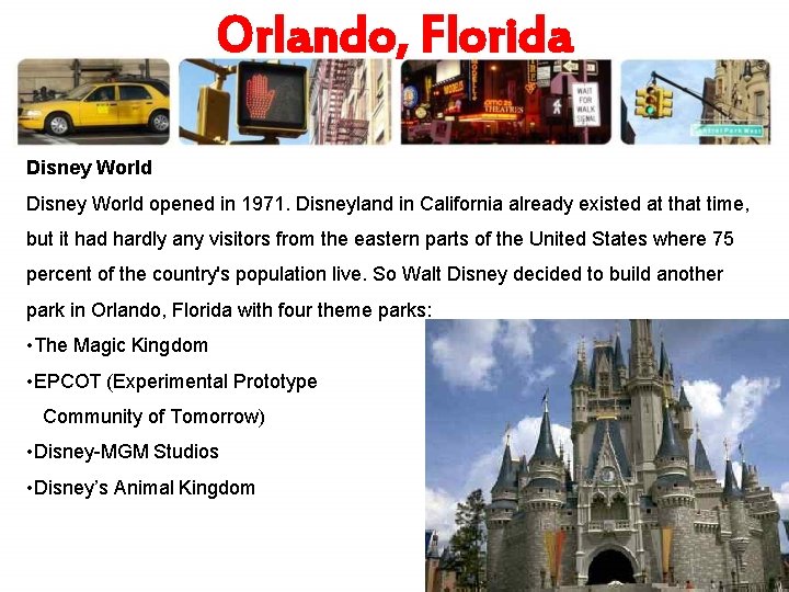 Orlando, Florida Disney World opened in 1971. Disneyland in California already existed at that