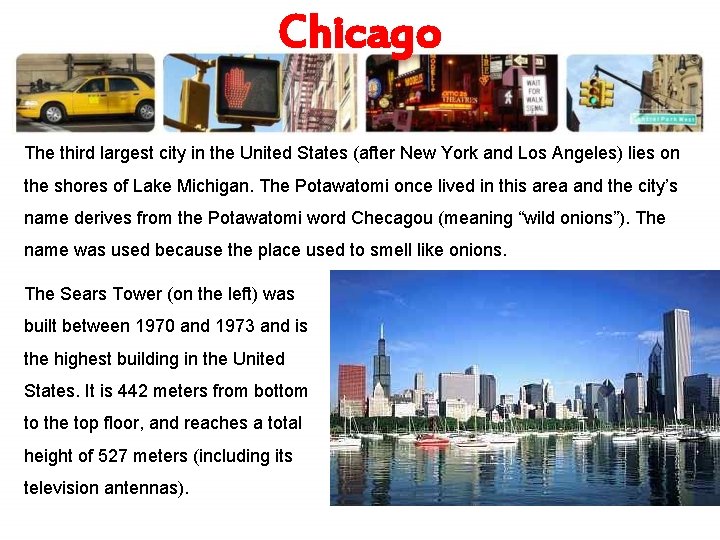 Chicago The third largest city in the United States (after New York and Los