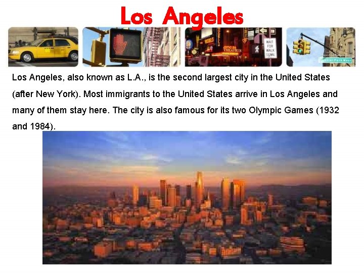 Los Angeles, also known as L. A. , is the second largest city in