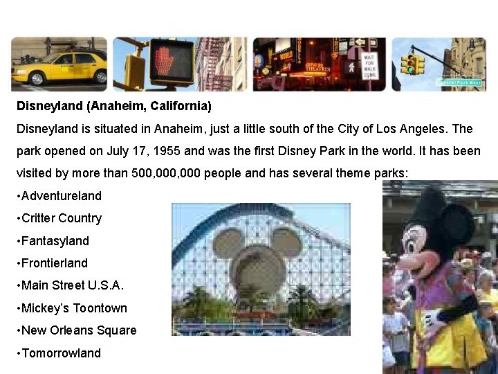 Disneyland (Anaheim, California) Disneyland is situated in Anaheim, just a little south of the
