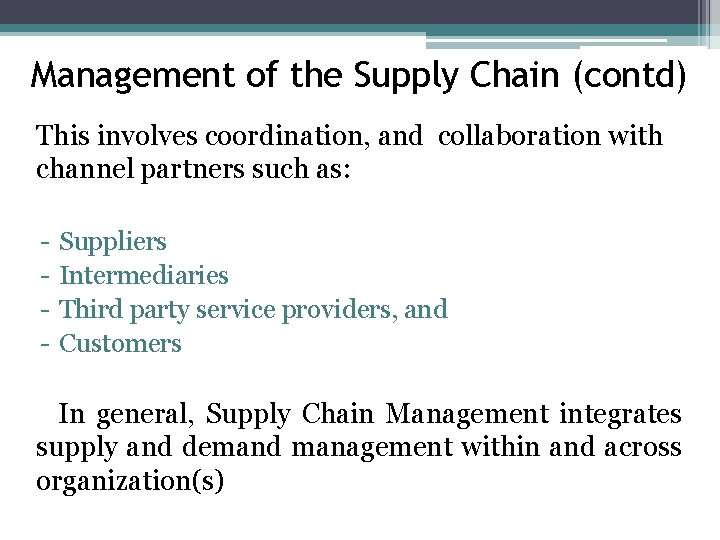 Management of the Supply Chain (contd) This involves coordination, and collaboration with channel partners