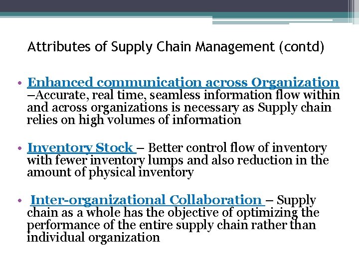 Attributes of Supply Chain Management (contd) • Enhanced communication across Organization –Accurate, real time,