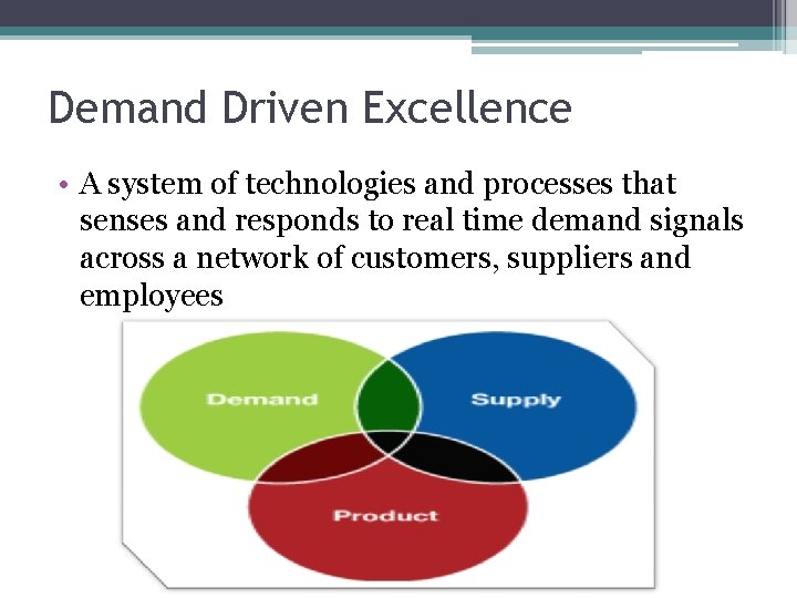 Demand Driven Excellence • A system of technologies and processes that senses and responds