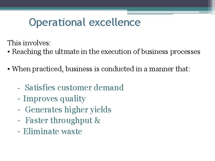 Operational excellence This involves: • Reaching the ultmate in the execution of business processes