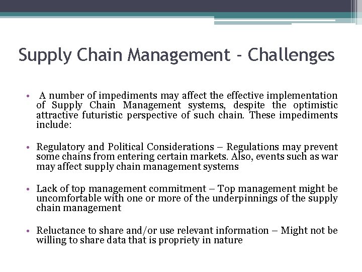 Supply Chain Management - Challenges • A number of impediments may affect the effective