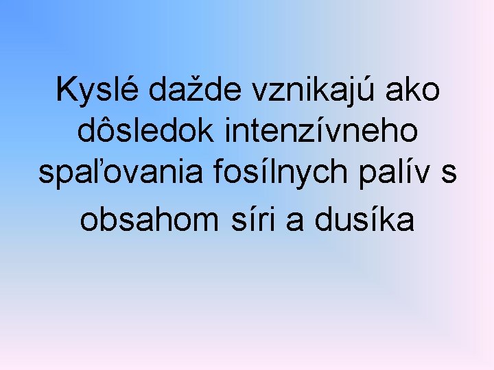 Kyslé dažde vznikajú ako dôsledok intenzívneho spaľovania fosílnych palív s obsahom síri a dusíka