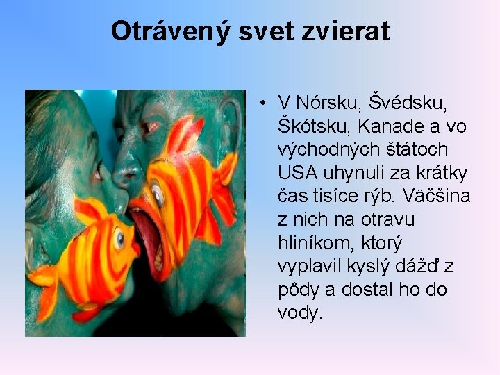 Otrávený svet zvierat • V Nórsku, Švédsku, Škótsku, Kanade a vo východných štátoch USA