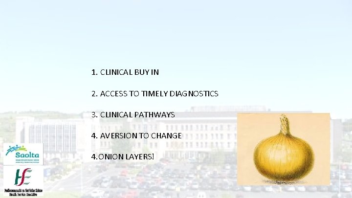 1. CLINICAL BUY IN 2. ACCESS TO TIMELY DIAGNOSTICS 3. CLINICAL PATHWAYS 4. AVERSION