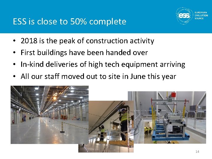 ESS is close to 50% complete • • 2018 is the peak of construction ESS is close to 50% complete • • 2018 is the peak of construction