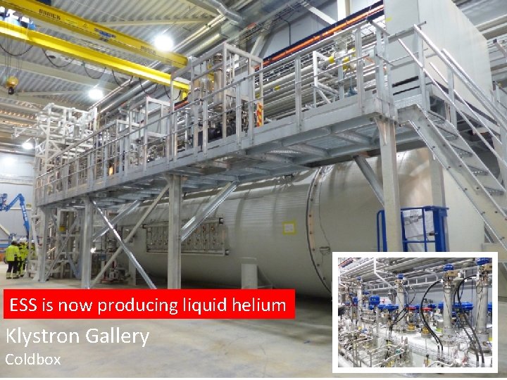 ESS is now producing liquid helium Klystron Gallery Coldbox 18 ESS is now producing liquid helium Klystron Gallery Coldbox 18