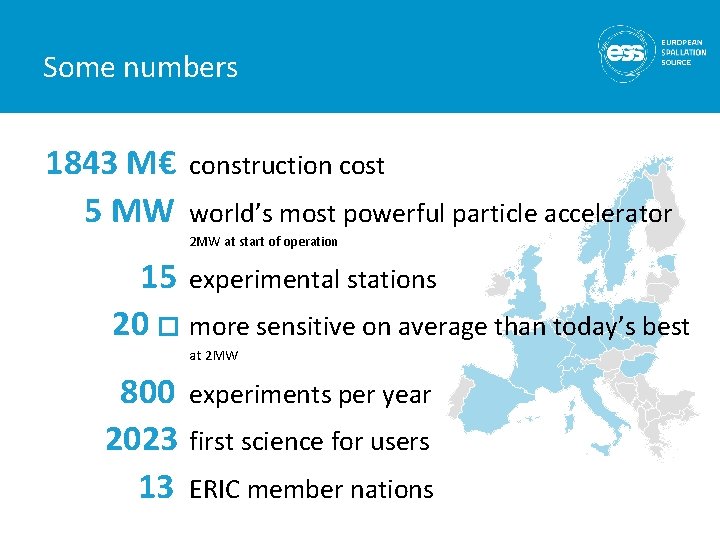Some numbers 1843 M€ 5 MW construction cost world’s most powerful particle accelerator 2 Some numbers 1843 M€ 5 MW construction cost world’s most powerful particle accelerator 2