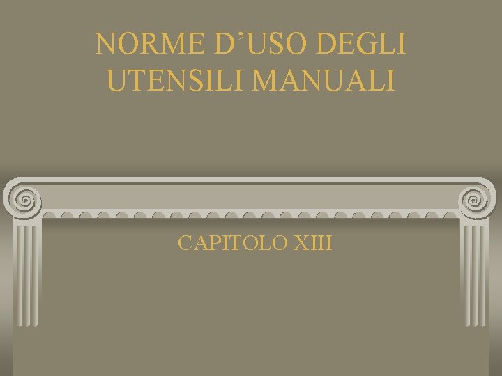 NORME D’USO DEGLI UTENSILI MANUALI CAPITOLO XIII 