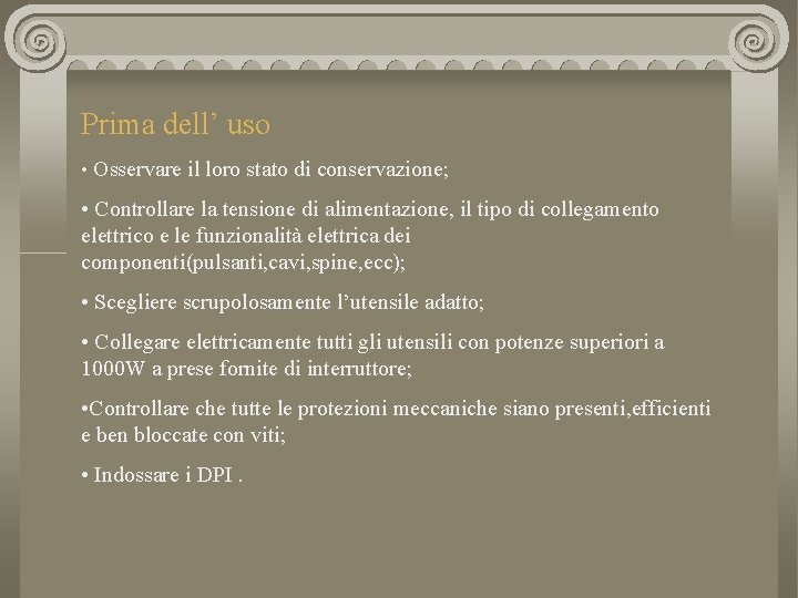 Prima dell’ uso • Osservare il loro stato di conservazione; • Controllare la tensione