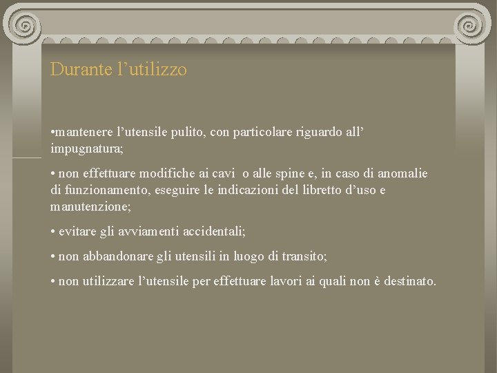 Durante l’utilizzo • mantenere l’utensile pulito, con particolare riguardo all’ impugnatura; • non effettuare