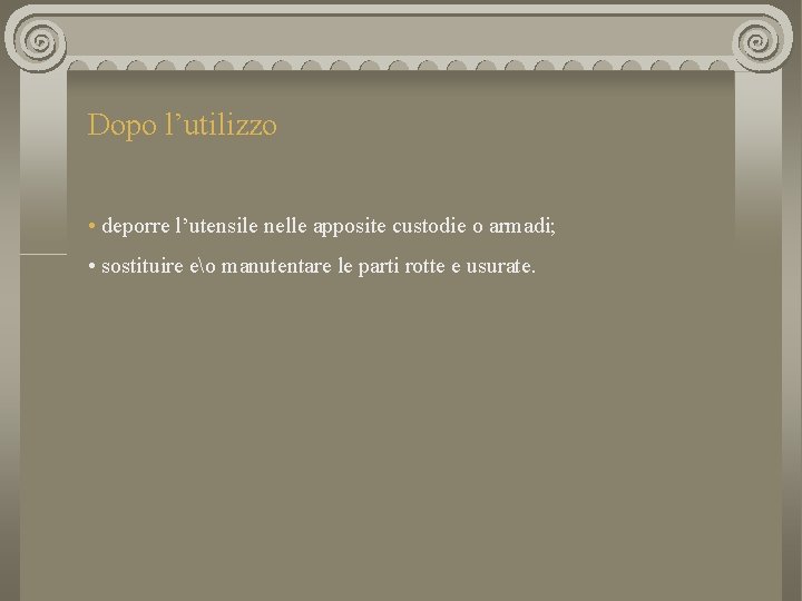 Dopo l’utilizzo • deporre l’utensile nelle apposite custodie o armadi; • sostituire eo manutentare