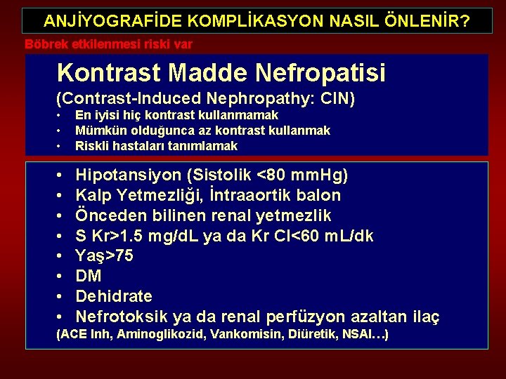 ANJİYOGRAFİDE KOMPLİKASYON NASIL ÖNLENİR? Böbrek etkilenmesi riski var Kontrast Madde Nefropatisi (Contrast-Induced Nephropathy: CIN)