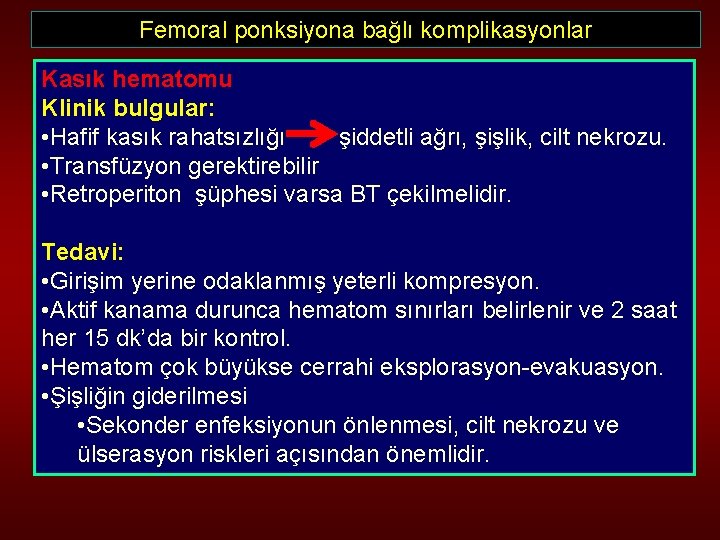 Femoral ponksiyona bağlı komplikasyonlar Kasık hematomu Klinik bulgular: • Hafif kasık rahatsızlığı şiddetli ağrı,