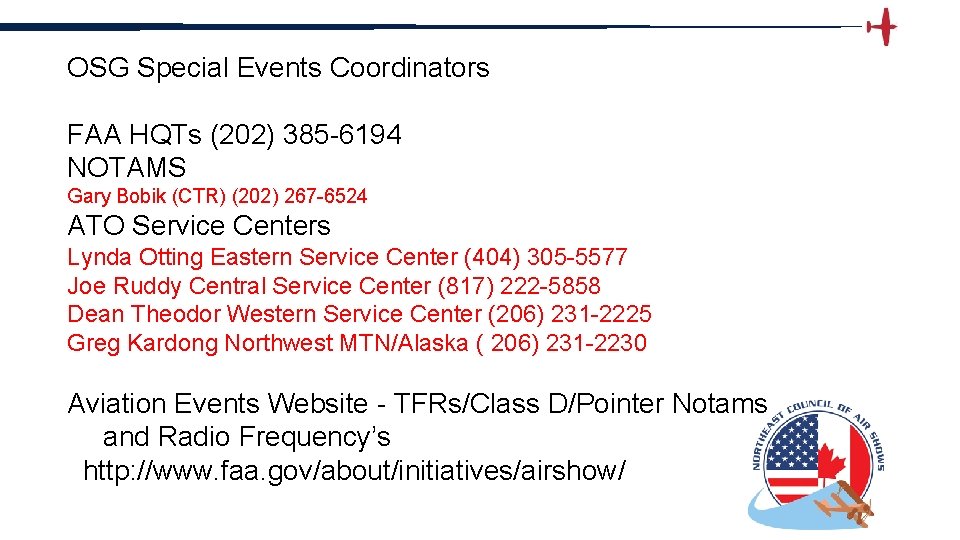 OSG Special Events Coordinators FAA HQTs (202) 385 -6194 NOTAMS Gary Bobik (CTR) (202)