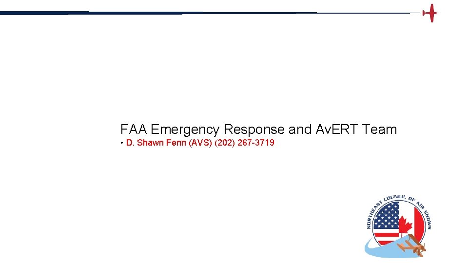 FAA Emergency Response and Av. ERT Team • D. Shawn Fenn (AVS) (202) 267