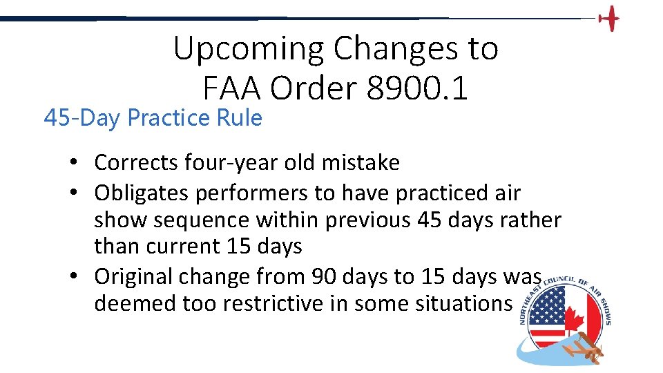 Upcoming Changes to FAA Order 8900. 1 45 -Day Practice Rule • Corrects four-year