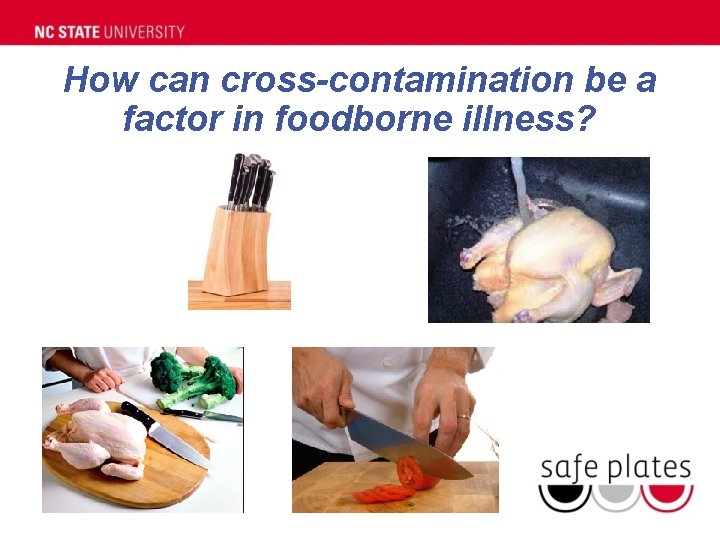 How can cross-contamination be a factor in foodborne illness? How can cross-contamination be a factor in foodborne illness?