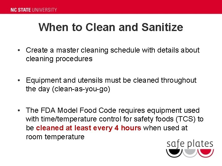 When to Clean and Sanitize • Create a master cleaning schedule with details about When to Clean and Sanitize • Create a master cleaning schedule with details about