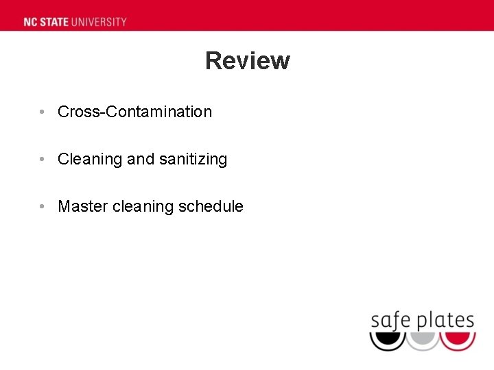Review • Cross-Contamination • Cleaning and sanitizing • Master cleaning schedule Review • Cross-Contamination • Cleaning and sanitizing • Master cleaning schedule