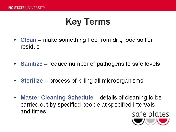 Key Terms • Clean – make something free from dirt, food soil or residue Key Terms • Clean – make something free from dirt, food soil or residue