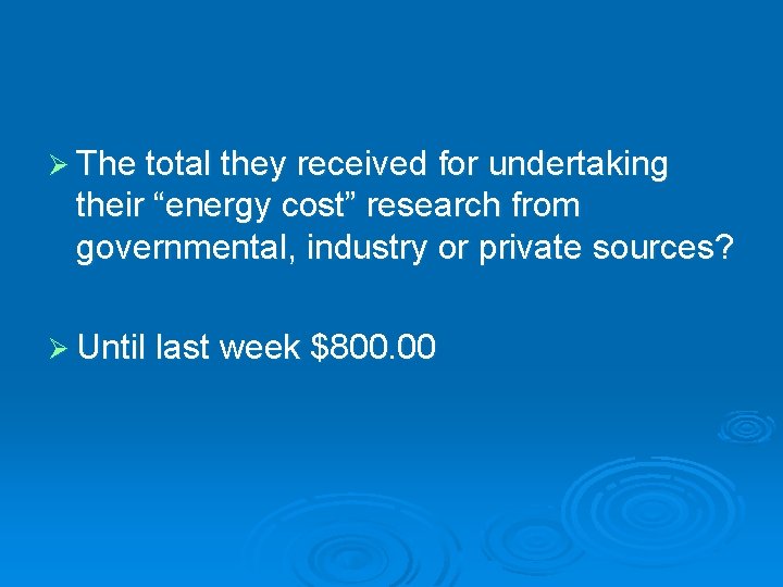 Ø The total they received for undertaking their “energy cost” research from governmental, industry Ø The total they received for undertaking their “energy cost” research from governmental, industry