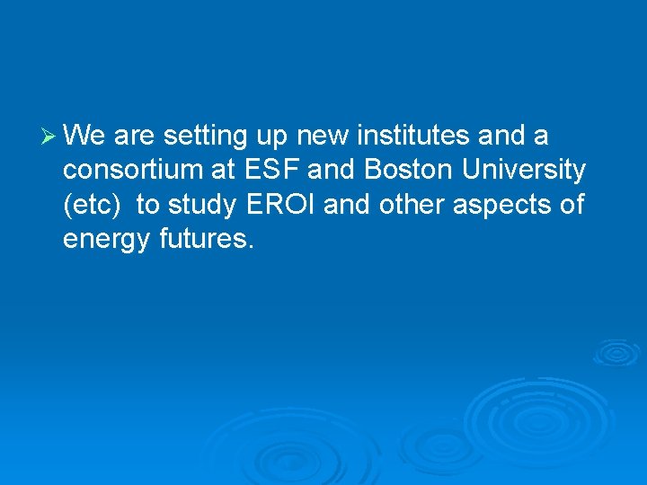 Ø We are setting up new institutes and a consortium at ESF and Boston Ø We are setting up new institutes and a consortium at ESF and Boston