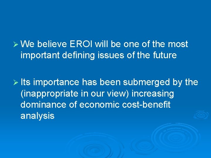 Ø We believe EROI will be one of the most important defining issues of Ø We believe EROI will be one of the most important defining issues of