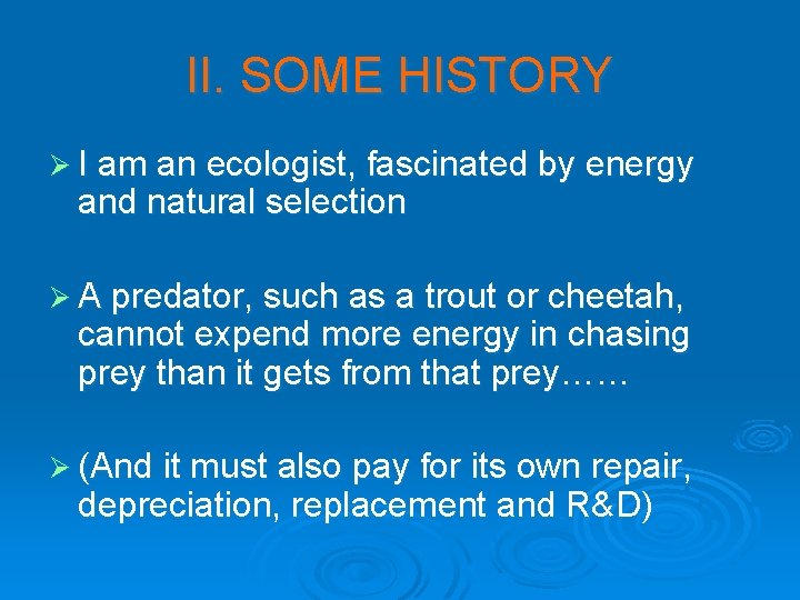II. SOME HISTORY Ø I am an ecologist, fascinated by energy and natural selection II. SOME HISTORY Ø I am an ecologist, fascinated by energy and natural selection