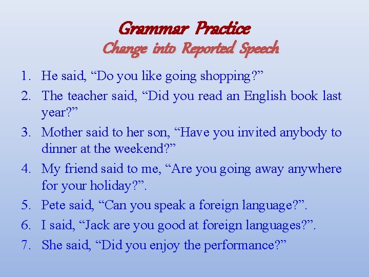 Grammar Practice Change into Reported Speech 1. He said, “Do you like going shopping?